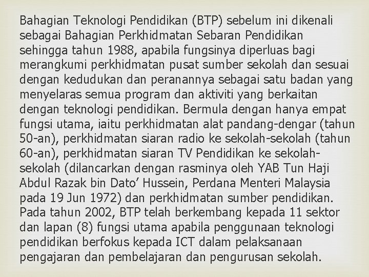 Bahagian Teknologi Pendidikan (BTP) sebelum ini dikenali sebagai Bahagian Perkhidmatan Sebaran Pendidikan sehingga tahun