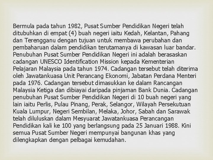 Bermula pada tahun 1982, Pusat Sumber Pendidikan Negeri telah ditubuhkan di empat (4) buah