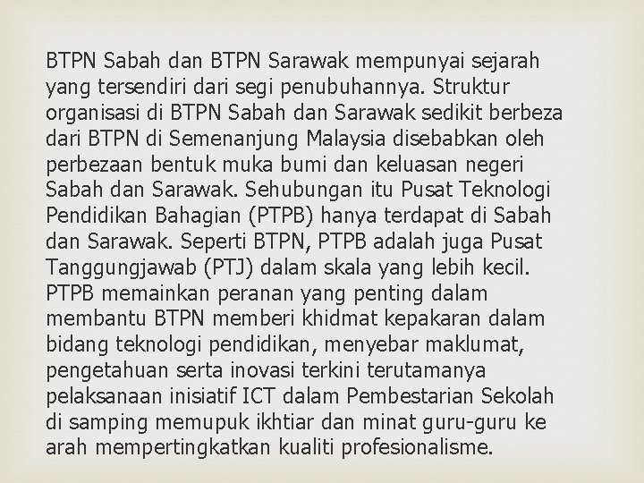 BTPN Sabah dan BTPN Sarawak mempunyai sejarah yang tersendiri dari segi penubuhannya. Struktur organisasi