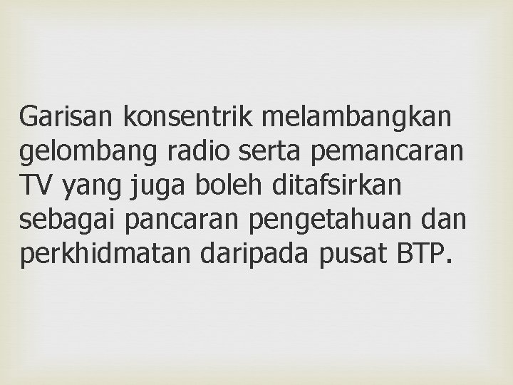 Garisan konsentrik melambangkan gelombang radio serta pemancaran TV yang juga boleh ditafsirkan sebagai pancaran