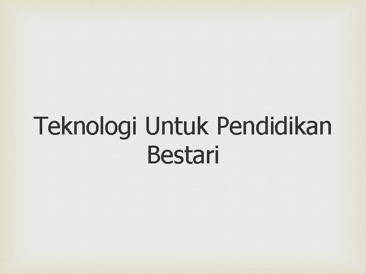 Teknologi Untuk Pendidikan Bestari 