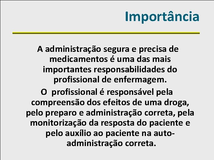 Importância A administração segura e precisa de medicamentos é uma das mais importantes responsabilidades