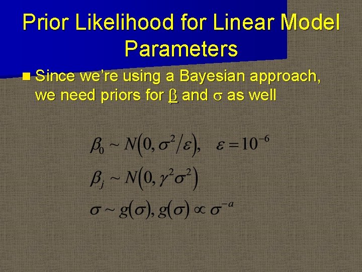 Prior Likelihood for Linear Model Parameters n Since we’re using a Bayesian approach, we