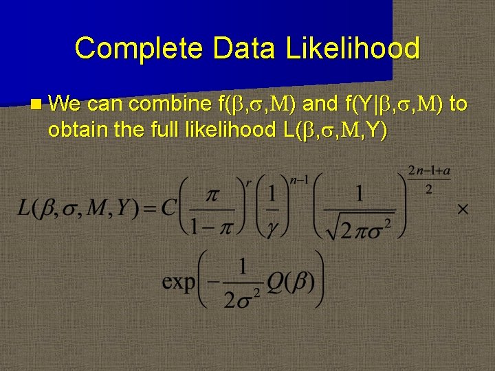 Complete Data Likelihood n We can combine f(b, s, M) and f(Y|b, s, M)