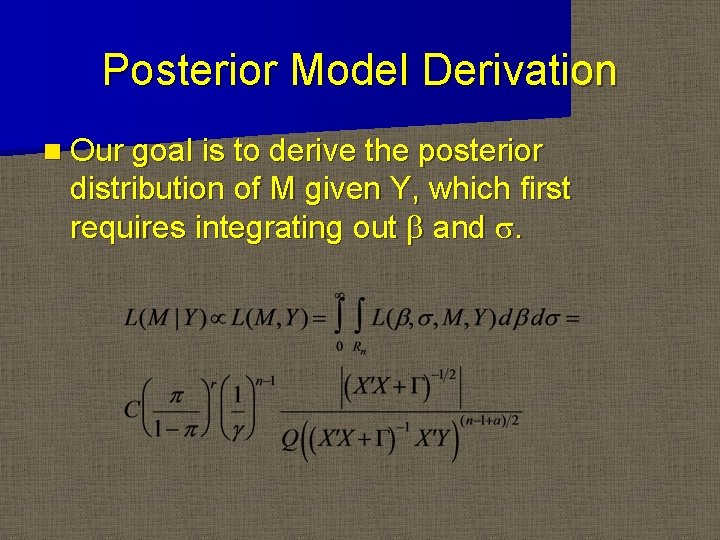 Posterior Model Derivation n Our goal is to derive the posterior distribution of M