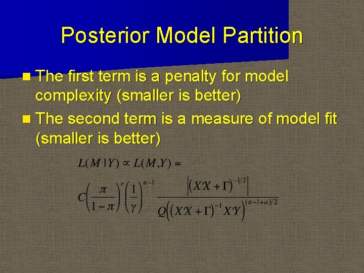 Posterior Model Partition n The first term is a penalty for model complexity (smaller