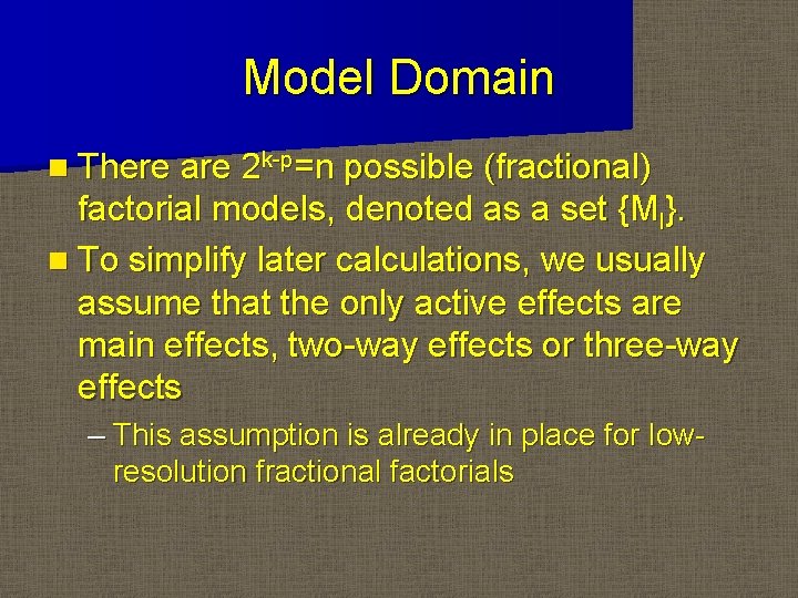 Model Domain n There are 2 k-p=n possible (fractional) factorial models, denoted as a