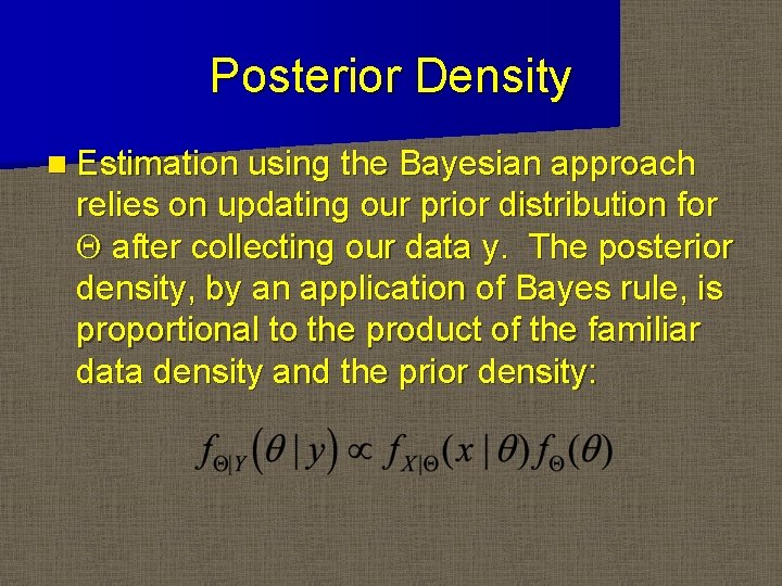 Posterior Density n Estimation using the Bayesian approach relies on updating our prior distribution