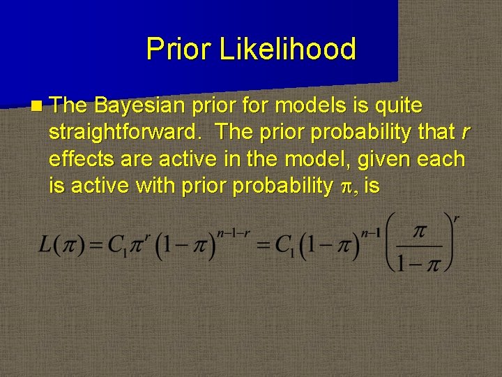 Prior Likelihood n The Bayesian prior for models is quite straightforward. The prior probability