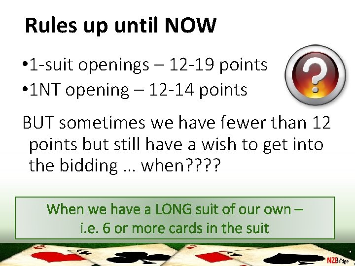 Rules up until NOW • 1 -suit openings – 12 -19 points • 1