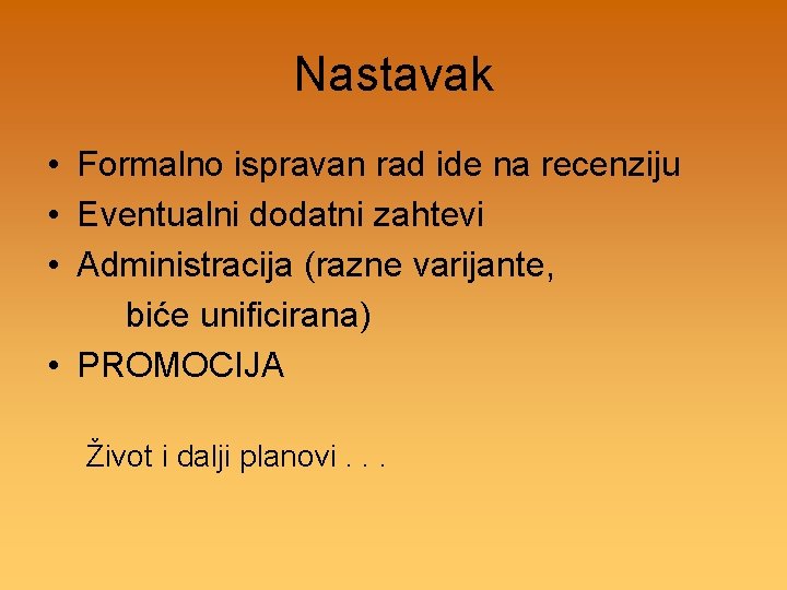 Nastavak • Formalno ispravan rad ide na recenziju • Eventualni dodatni zahtevi • Administracija