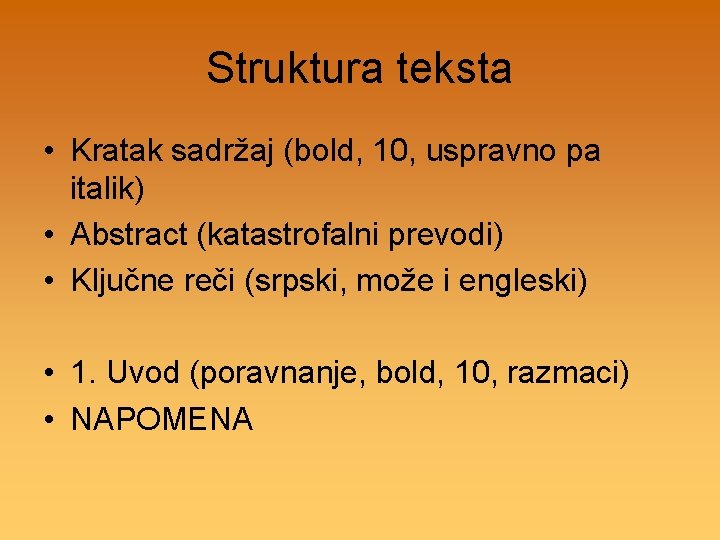 Struktura teksta • Kratak sadržaj (bold, 10, uspravno pa italik) • Abstract (katastrofalni prevodi)