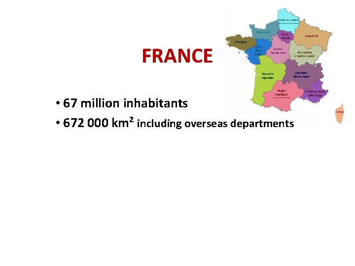FRANCE • 67 million inhabitants • 672 000 km² including overseas departments 