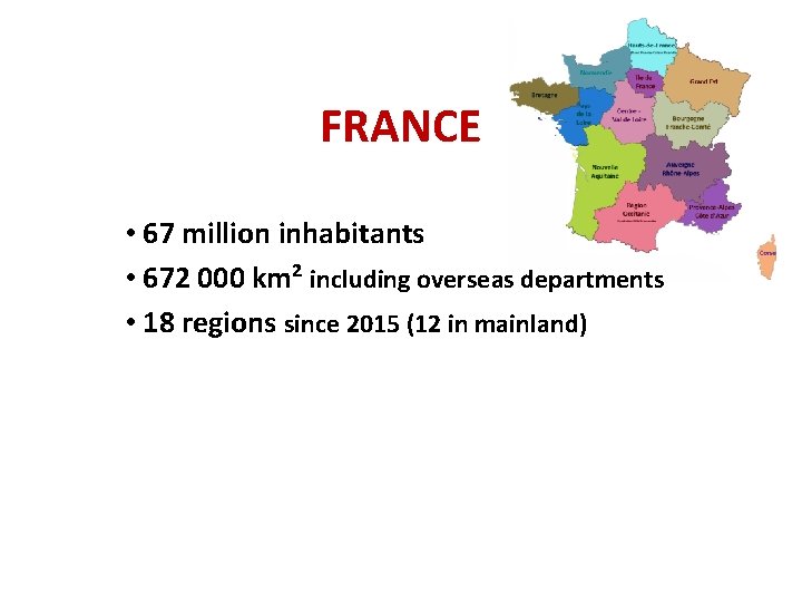 FRANCE • 67 million inhabitants • 672 000 km² including overseas departments • 18