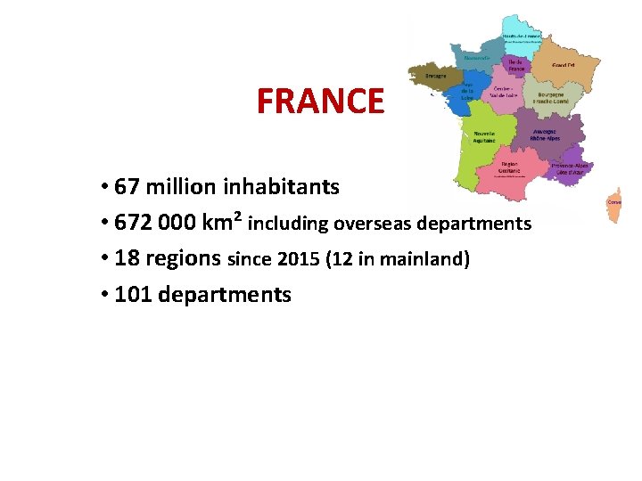 FRANCE • 67 million inhabitants • 672 000 km² including overseas departments • 18