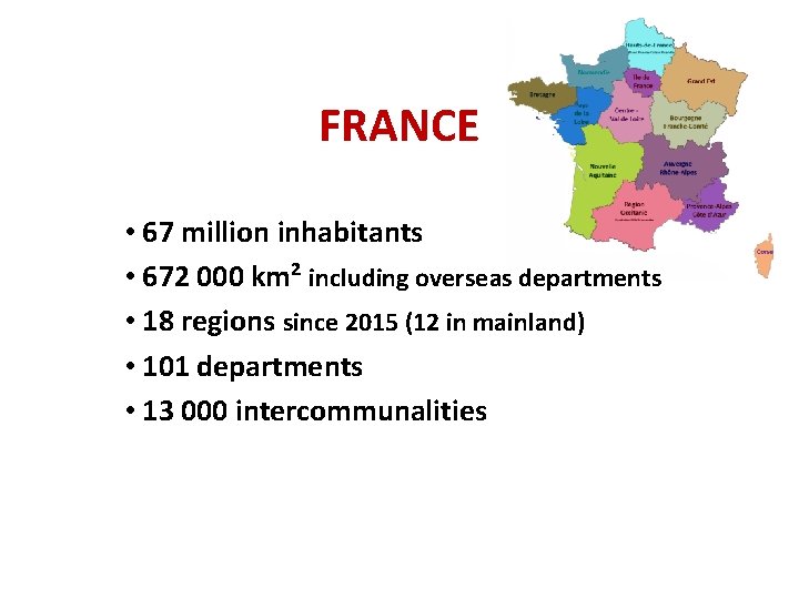 FRANCE • 67 million inhabitants • 672 000 km² including overseas departments • 18