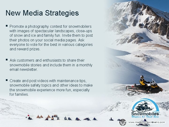 New Media Strategies § Promote a photography contest for snowmobilers with images of spectacular