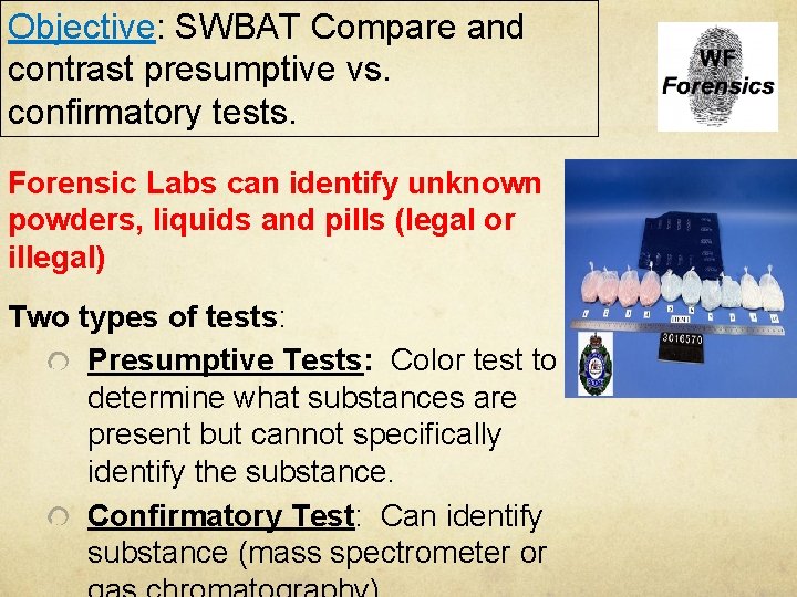 Objective: SWBAT Compare and contrast presumptive vs. confirmatory tests. Forensic Labs can identify unknown