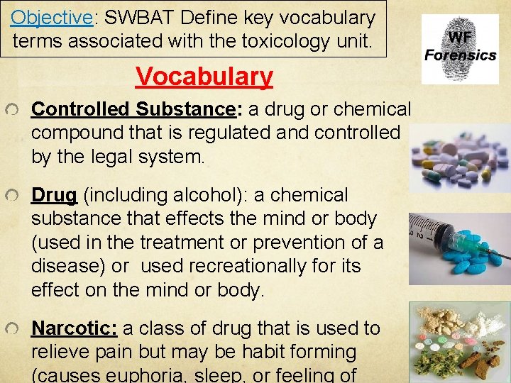 Objective: SWBAT Define key vocabulary terms associated with the toxicology unit. Vocabulary Controlled Substance: