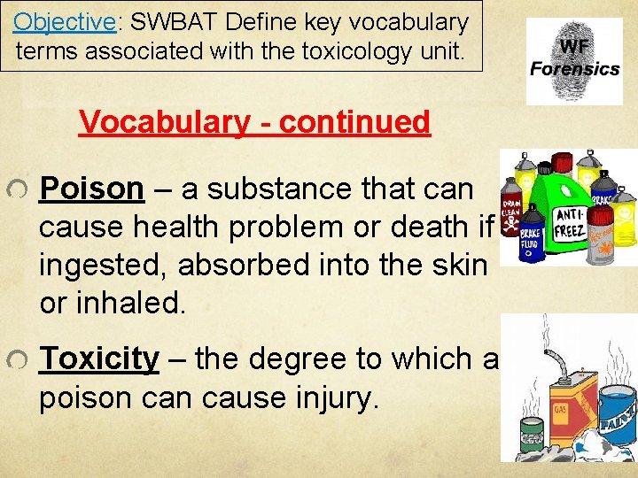 Objective: SWBAT Define key vocabulary terms associated with the toxicology unit. Vocabulary - continued