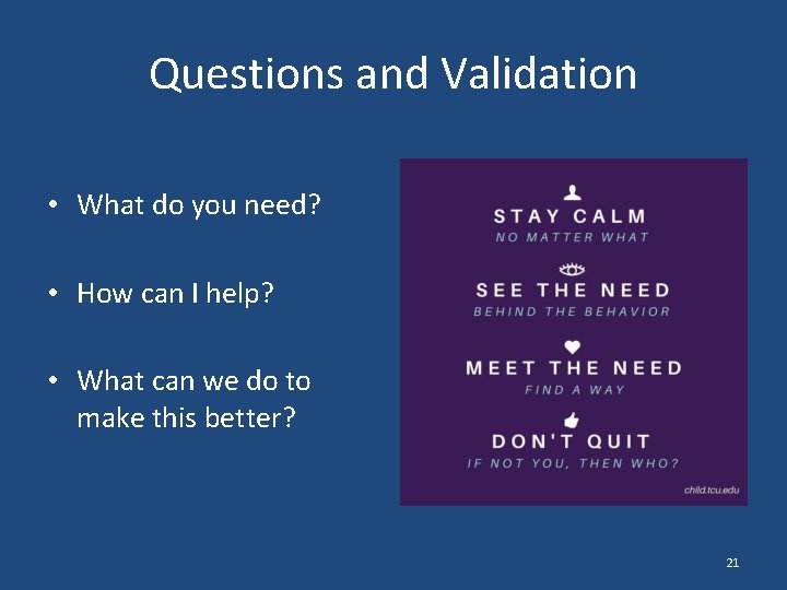 Questions and Validation • What do you need? • How can I help? •