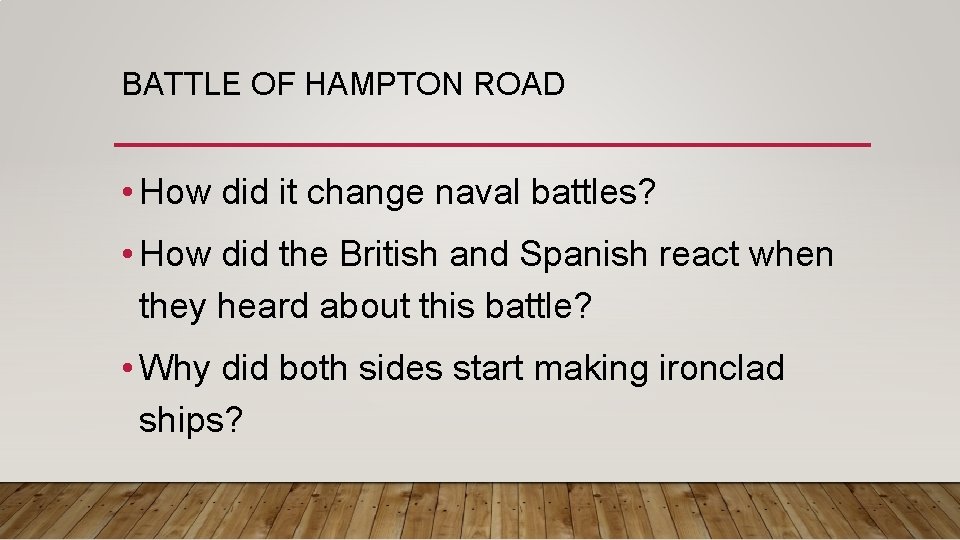 BATTLE OF HAMPTON ROAD • How did it change naval battles? • How did