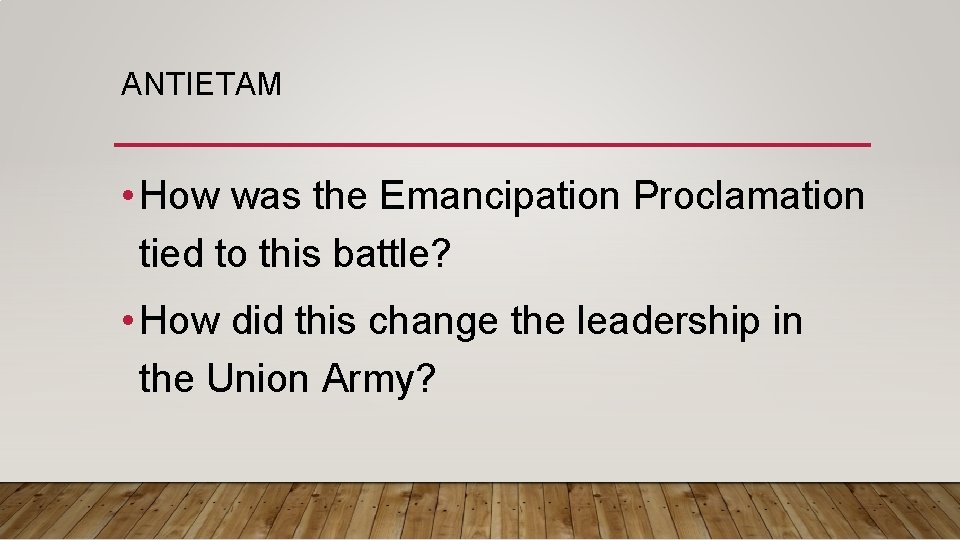 ANTIETAM • How was the Emancipation Proclamation tied to this battle? • How did