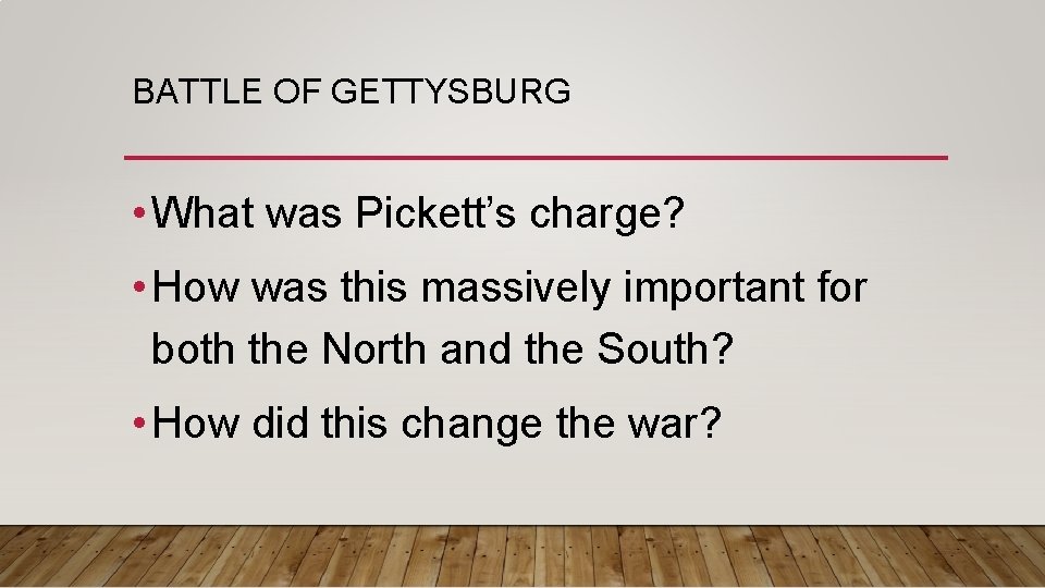 BATTLE OF GETTYSBURG • What was Pickett’s charge? • How was this massively important