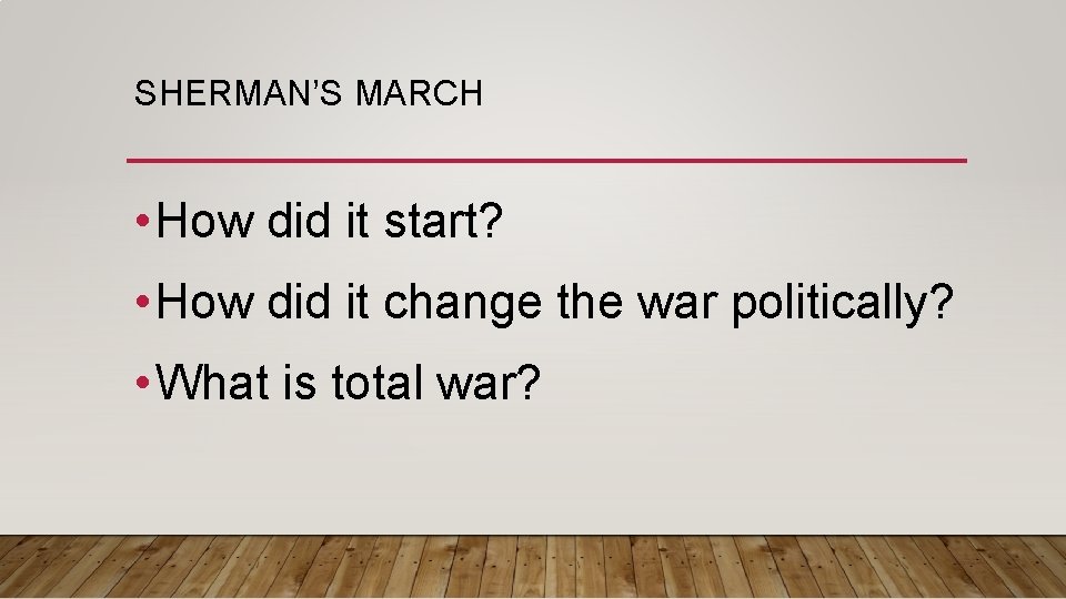 SHERMAN’S MARCH • How did it start? • How did it change the war