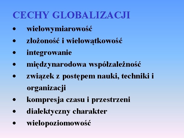 CECHY GLOBALIZACJI · wielowymiarowość · złożoność i wielowątkowość · integrowanie · międzynarodowa współzależność ·