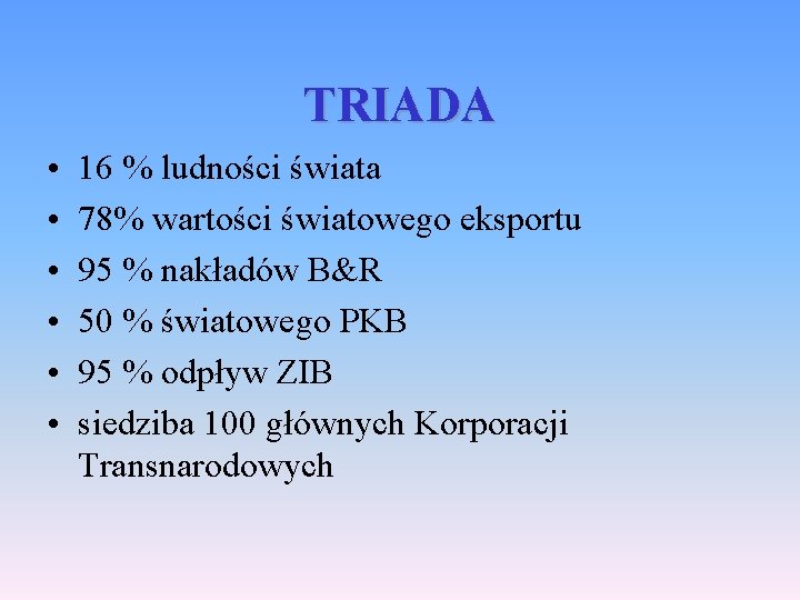 TRIADA • • • 16 % ludności świata 78% wartości światowego eksportu 95 %
