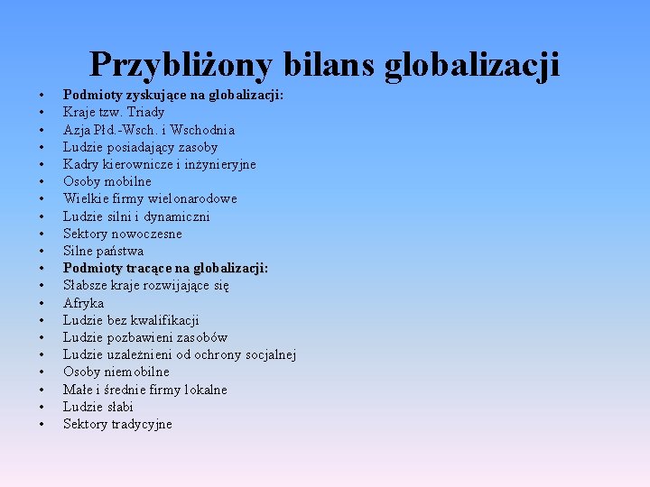 Przybliżony bilans globalizacji • • • • • Podmioty zyskujące na globalizacji: Kraje tzw.