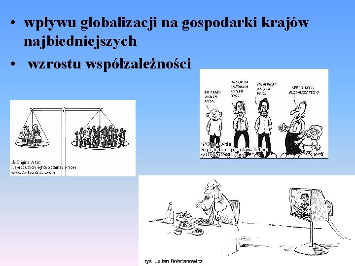  • wpływu globalizacji na gospodarki krajów najbiedniejszych • wzrostu współzależności 