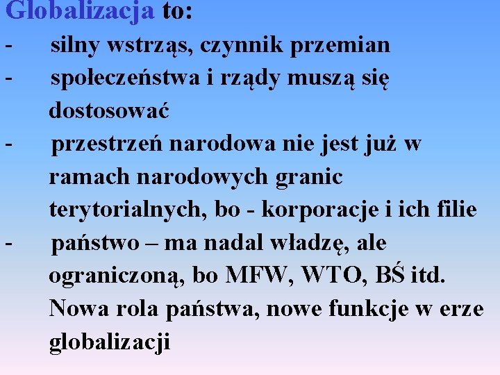 Globalizacja to: - silny wstrząs, czynnik przemian - społeczeństwa i rządy muszą się dostosować