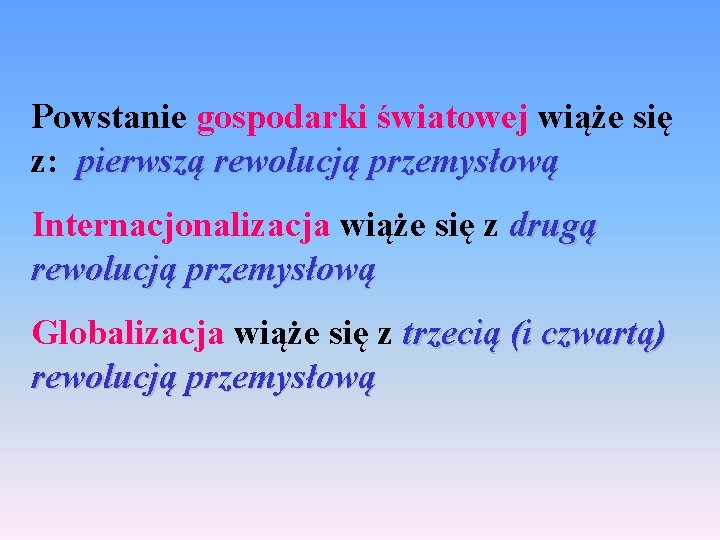 Powstanie gospodarki światowej wiąże się z: pierwszą rewolucją przemysłową Internacjonalizacja wiąże się z drugą