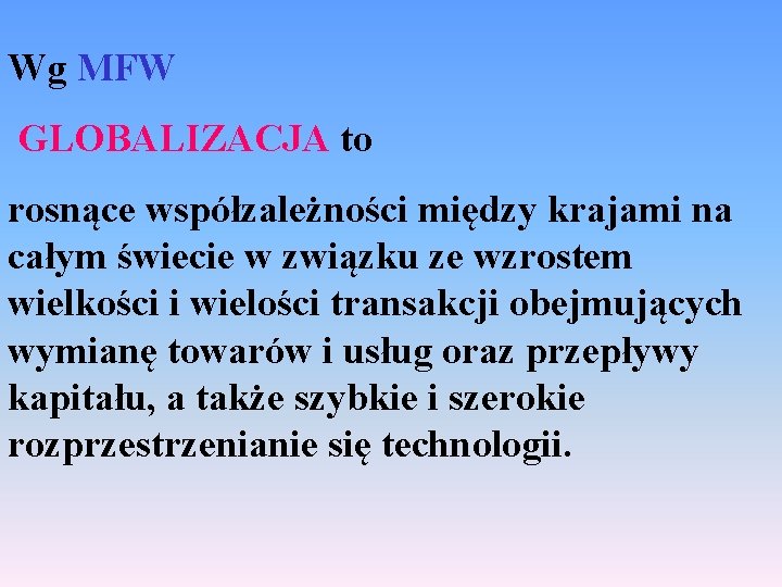 Wg MFW GLOBALIZACJA to rosnące współzależności między krajami na całym świecie w związku ze