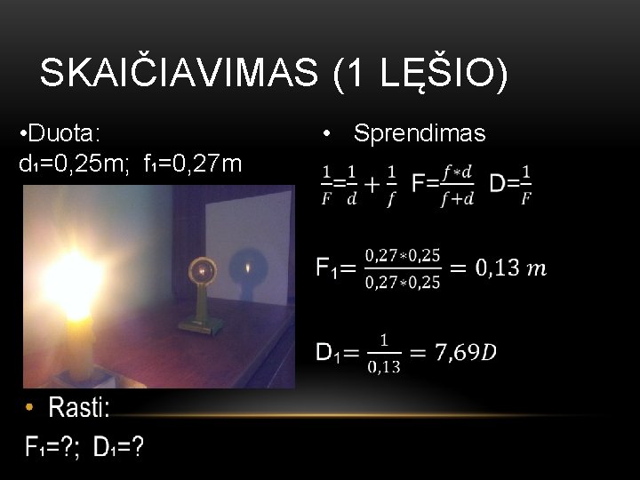 SKAIČIAVIMAS (1 LĘŠIO) • Duota: d 1=0, 25 m; f 1=0, 27 m •