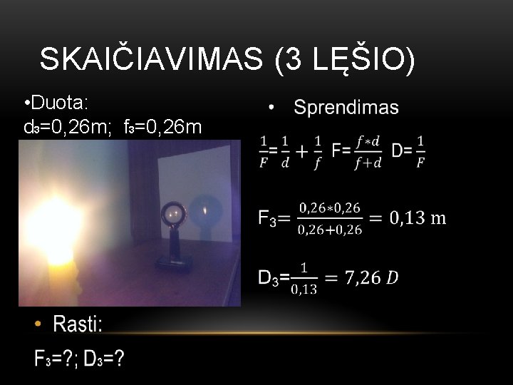 SKAIČIAVIMAS (3 LĘŠIO) • Duota: d 3=0, 26 m; f 3=0, 26 m 