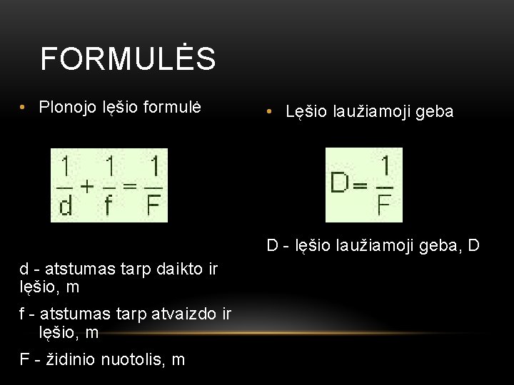 FORMULĖS • Plonojo lęšio formulė • Lęšio laužiamoji geba D - lęšio laužiamoji geba,