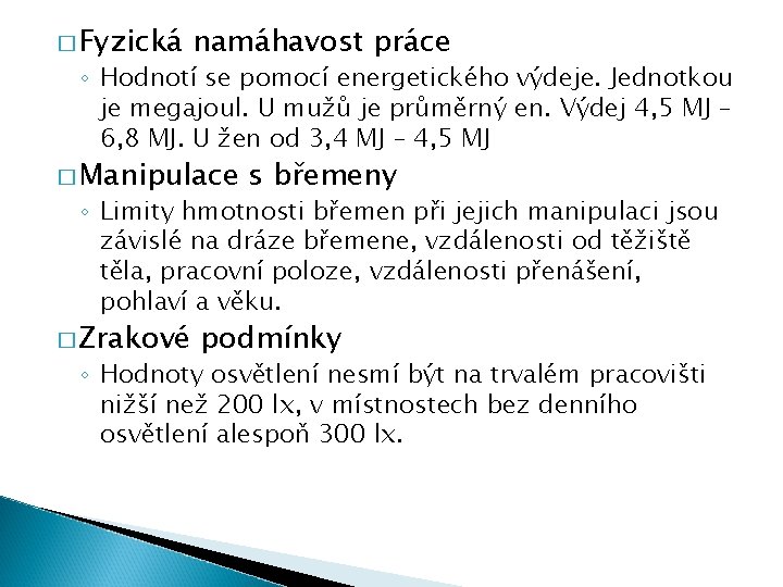 � Fyzická namáhavost práce ◦ Hodnotí se pomocí energetického výdeje. Jednotkou je megajoul. U