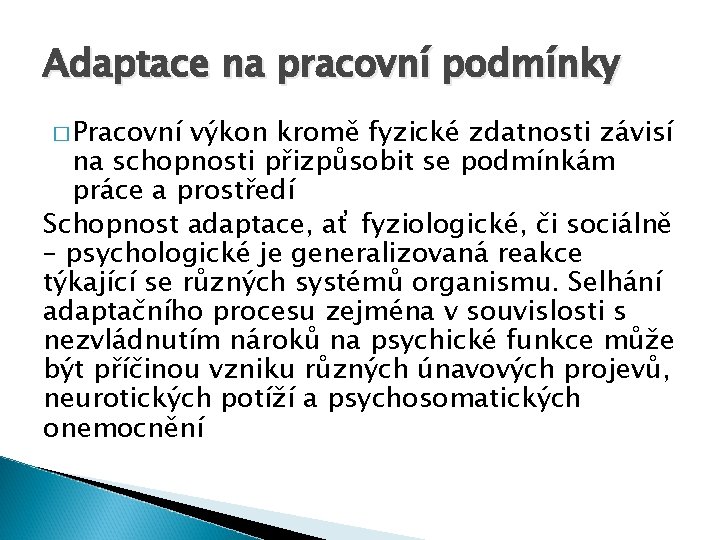 Adaptace na pracovní podmínky � Pracovní výkon kromě fyzické zdatnosti závisí na schopnosti přizpůsobit