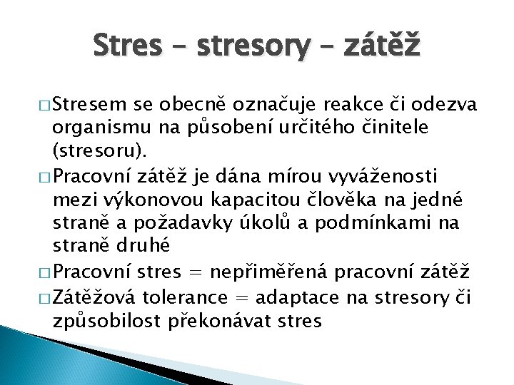 Stres – stresory – zátěž � Stresem se obecně označuje reakce či odezva organismu