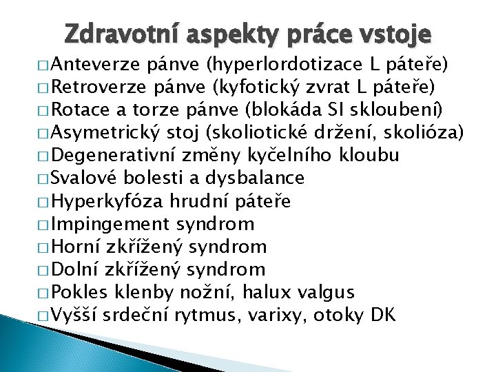 Zdravotní aspekty práce vstoje � Anteverze pánve (hyperlordotizace L páteře) � Retroverze pánve (kyfotický