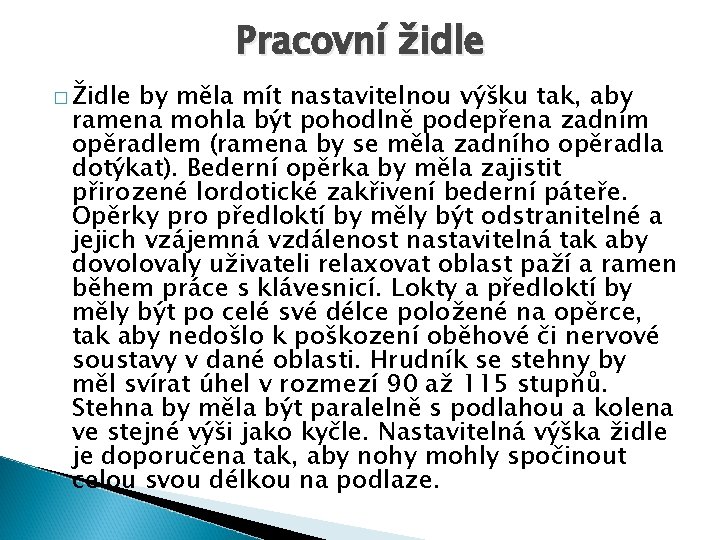 Pracovní židle � Židle by měla mít nastavitelnou výšku tak, aby ramena mohla být