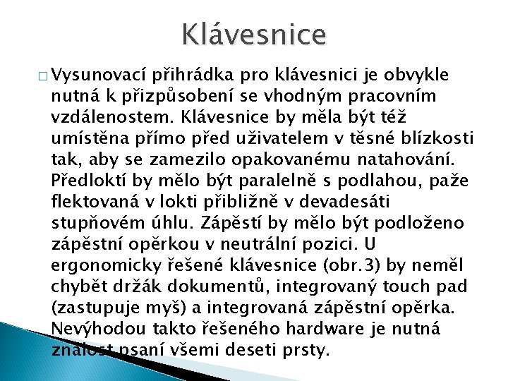 Klávesnice � Vysunovací přihrádka pro klávesnici je obvykle nutná k přizpůsobení se vhodným pracovním