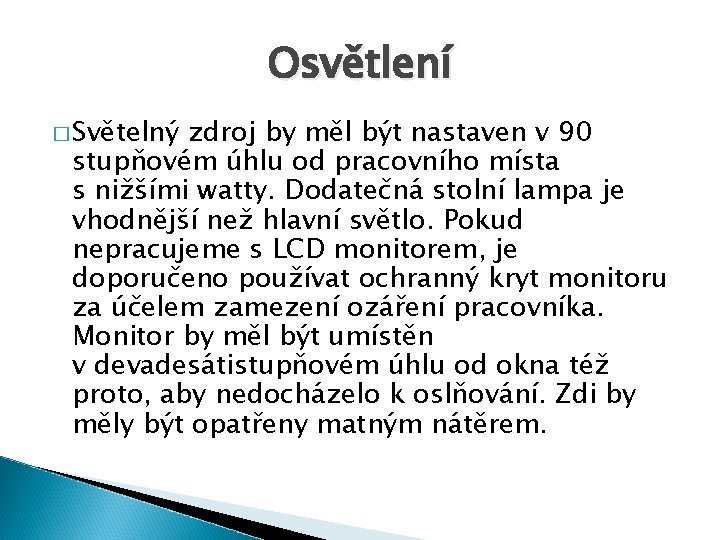 Osvětlení � Světelný zdroj by měl být nastaven v 90 stupňovém úhlu od pracovního