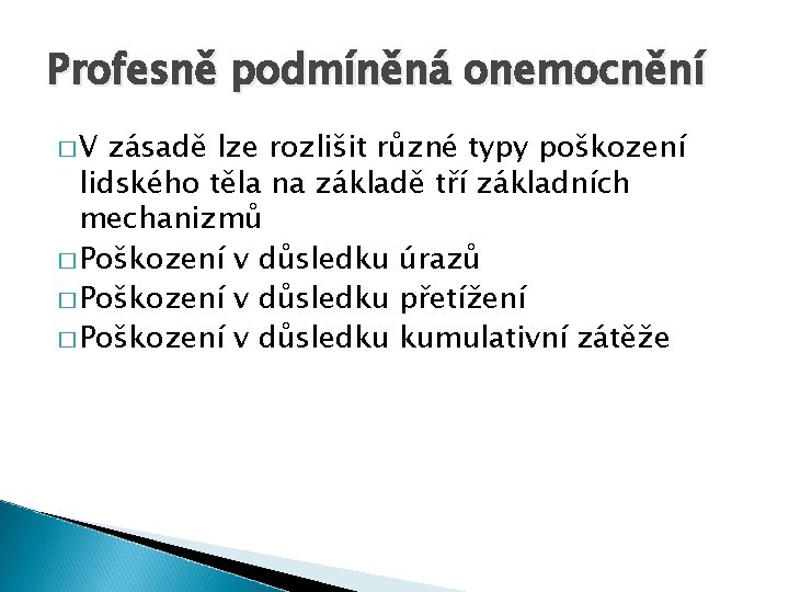 Profesně podmíněná onemocnění �V zásadě lze rozlišit různé typy poškození lidského těla na základě