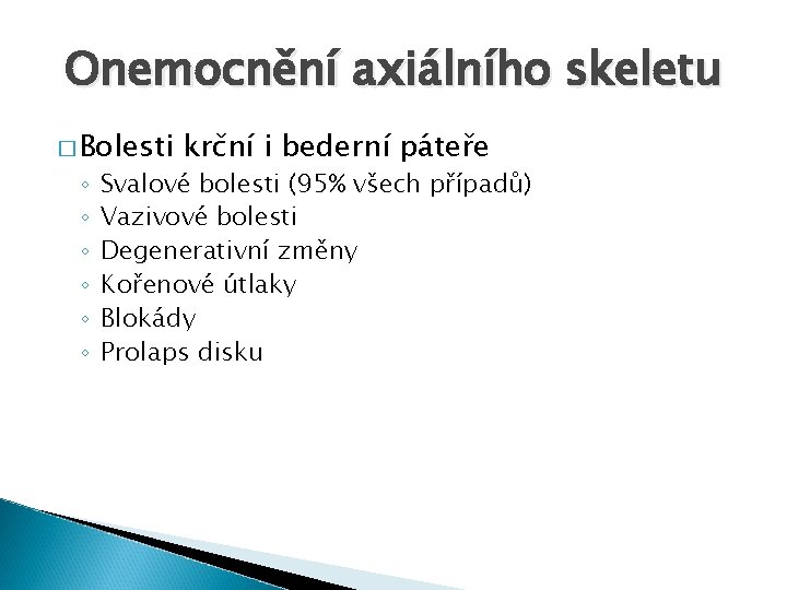 Onemocnění axiálního skeletu � Bolesti ◦ ◦ ◦ krční i bederní páteře Svalové bolesti