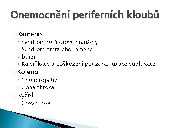 Onemocnění periferních kloubů � Rameno ◦ ◦ Syndrom rotátorové manžety Syndrom zmrzlého ramene burzi