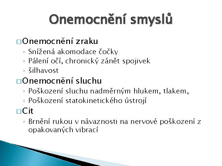 Onemocnění smyslů � Onemocnění zraku � Onemocnění sluchu ◦ Snížená akomodace čočky ◦ Pálení